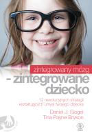 Zintegrowany mózg - zintegrowane dziecko. Autor: Siegel Daniel J., Tina Payne Bryson, Norbert Rado. SmakLiter.pl Okładka książki Zintegrowany mózg - zintegrowane dziecko