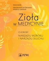 Zioła w Medycynie. Choroby narządu wzroku i narządu słuchu. Autor: Kaczmarczyk-Żebrowska Ilona, Ciołkowski Arkadiusz. SmakLiter.pl Okładka książki Zioła w Medycynie. Choroby narządu wzroku i narządu słuchu