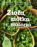 Zioła, ziółka i… Baziółka. Autor: Gubała Katarzyna, Tomasz Jakubiak, Michał Mazik. SmakLiter.pl Okładka książki Zioła, ziółka i… Baziółka