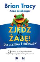 Zjedz tę żabę! Dla uczniów i studentów. Autor: Brian Tracy, Leinberger Anna. SmakLiter.pl Okładka książki Zjedz tę żabę! Dla uczniów i studentów
