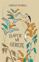Złapcie mi gerezę. Autor: Durrell Gerald. SmakLiter.pl Okładka książki Złapcie mi gerezę