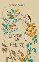 Złapcie mi gerezę. Autor: Durrell Gerald. SmakLiter.pl Okładka książki Złapcie mi gerezę