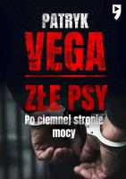 Złe psy. Po ciemnej stronie mocy. Autor: Patryk Vega. SmakLiter.pl Okładka książki Złe psy. Po ciemnej stronie mocy