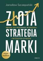 Złota strategia marki w.2 poszerzone. Autor: Jarosław Szczepański. SmakLiter.pl Okładka książki Złota strategia marki w.2 poszerzone