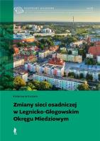 Zmiany sieci osadniczej w Legnicko-Głogowskim Okręgu Miedziowym. Autor: Katarzyna Kuzara. SmakLiter.pl Okładka książki Zmiany sieci osadniczej w Legnicko-Głogowskim Okręgu Miedziowym