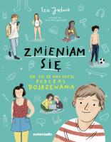 Zmieniam się. Co się ze mną dzieje podczas dojrzewania. Autor: Jąderek Iza. SmakLiter.pl Okładka książki Zmieniam się. Co się ze mną dzieje podczas dojrzewania