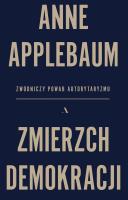 Zmierzch demokracji. Zwodniczy powab autorytaryzmu. Autor: Anne Applebaum. SmakLiter.pl Okładka książki Zmierzch demokracji. Zwodniczy powab autorytaryzmu