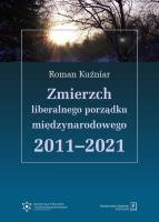 Zmierzch liberalnego porządku międzynarodowego 2011-2021. Autor: Roman Kuźniar (red.). SmakLiter.pl Okładka książki Zmierzch liberalnego porządku międzynarodowego 2011-2021