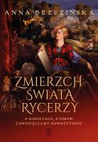 Zmierzch świata rycerzy. Autor: Brzezińska Anna. SmakLiter.pl Okładka książki Zmierzch świata rycerzy