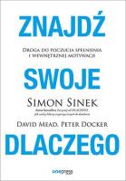 Znajdź swoje DLACZEGO. Droga do poczucia spełnienia i wewnętrznej motywacji. Autor: Simon Sinek, Mead David, Peter Docker. SmakLiter.pl Okładka książki Znajdź swoje DLACZEGO. Droga do poczucia spełnienia i wewnętrznej motywacji
