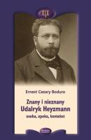 Znany i nieznany. Udalryk Heyzmann, osoba, epoka... Autor: Ernest Cezary Bodura. SmakLiter.pl Okładka książki Znany i nieznany. Udalryk Heyzmann, osoba, epoka..