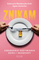 Znikam. Zaburzenia odżywiania dzieci i młodzieży. Autor: Katarzyna Błażejewska-Stuhr, Agata Ziemnicka. SmakLiter.pl Okładka książki Znikam. Zaburzenia odżywiania dzieci i młodzieży