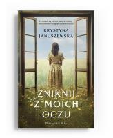 Zniknij z moich oczu DL. Autor: Januszewska Krystyna. SmakLiter.pl Okładka książki Zniknij z moich oczu DL