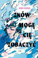 Znów mogę cię zobaczyć. Autor: Ann Liang. SmakLiter.pl Okładka książki Znów mogę cię zobaczyć
