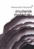 Znużenie materiału. Autor: Aleksandra Majówka. SmakLiter.pl Okładka książki Znużenie materiału