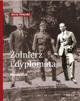 Żołnierz i Dyplomata. Pamiętnik. Autor: Potocki Jerzy. SmakLiter.pl Okładka książki Żołnierz i Dyplomata. Pamiętnik