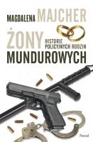 Żony mundurowych. Historie policyjnych rodzin. Autor: Majcher Magdalena. SmakLiter.pl Okładka książki Żony mundurowych. Historie policyjnych rodzin