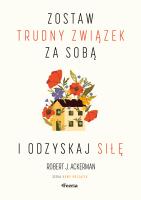 Zostaw trudny związek za sobą i odzyskaj siłę. Autor: Ackerman Robert J.. SmakLiter.pl Okładka książki Zostaw trudny związek za sobą i odzyskaj siłę