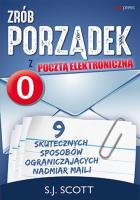Zrób porządek z pocztą elektroniczną. Autor: S.J. Scott. SmakLiter.pl Okładka książki Zrób porządek z pocztą elektroniczną