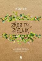 Zrób ten zielnik. Autor: Łukasz Skop. SmakLiter.pl Okładka książki Zrób ten zielnik