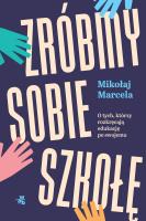 Zróbmy sobie szkołę. Autor: Marcela Mikołaj. SmakLiter.pl Okładka książki Zróbmy sobie szkołę