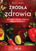 Źródła zdrowia. Kuchnia polska według Pięciu Przemian. Autor: Marcin Rabka. SmakLiter.pl Okładka książki Źródła zdrowia. Kuchnia polska według Pięciu Przemian