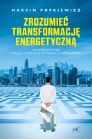 Zrozumieć transformację energetyczną. Autor: Popkiewicz Marcin. SmakLiter.pl Okładka książki Zrozumieć transformację energetyczną
