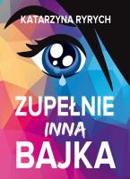 Zupełnie inna bajka. Autor: Ryrych Katarzyna. SmakLiter.pl Okładka książki Zupełnie inna bajka
