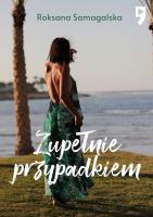 Zupełnie przypadkiem. Autor: Roksana Samagalska. SmakLiter.pl Okładka książki Zupełnie przypadkiem