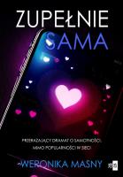 Zupełnie sama. Autor: Masny Weronika. SmakLiter.pl Okładka książki Zupełnie sama