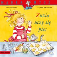 Zuzia uczy się piec. Mądra Mysz. Autor: Liane Schneider. SmakLiter.pl Okładka książki Zuzia uczy się piec. Mądra Mysz
