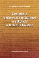 Zwalczanie wychowania religijnego w szkołach w latach 1944-1950. Autor: Chmielewski Witold Jan. SmakLiter.pl Okładka książki Zwalczanie wychowania religijnego w szkołach w latach 1944-1950