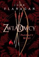 Zwiadowcy Księga 2. Płonący most edycja limitowana. Autor: Flanagan John. SmakLiter.pl Okładka książki Zwiadowcy Księga 2. Płonący most edycja limitowana