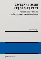 Związki osób tej samej płci. Konsekwencje  braku regulacji w prawie polskim. Autor: Mateusz Wąsik. SmakLiter.pl Okładka książki Związki osób tej samej płci. Konsekwencje  braku regulacji w prawie polskim