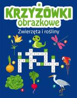 Zwierzęta i rośliny. Krzyżówki obrazkowe. Autor: Opracowanie zbiorowe. SmakLiter.pl Okładka książki Zwierzęta i rośliny. Krzyżówki obrazkowe