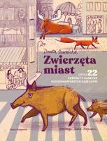 Zwierzęta miast, czyli 22 portrety naszych... Autor: Suwalska Dorota, Diana Karpowicz. SmakLiter.pl Okładka książki Zwierzęta miast, czyli 22 portrety naszych..