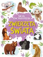 Zwierzęta świata. Moja encyklopedia. Autor: Nożyńska-Demianiuk Agnieszka. SmakLiter.pl Okładka książki Zwierzęta świata. Moja encyklopedia