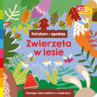 Zwierzęta w lesie. Akademia mądrego dziecka. Dotykam, zgaduję. Autor: Opracowanie zbiorowe. SmakLiter.pl Okładka książki Zwierzęta w lesie. Akademia mądrego dziecka. Dotykam, zgaduję