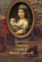 Zwierzęta w polskich dworach i pałacach. Autor: Jastrzębska Magdalena. SmakLiter.pl Okładka książki Zwierzęta w polskich dworach i pałacach