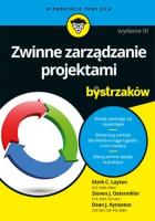 Zwinne zarządzanie projektami dla bystrzaków. Wydanie III. Autor: Layton Mark C., Steven J. Ostermiller, Dean J. Kynaston. SmakLiter.pl Okładka książki Zwinne zarządzanie projektami dla bystrzaków. Wydanie III