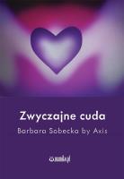 Zwyczajne cuda. Autor: Barbara Sobecka by Axis. SmakLiter.pl Okładka książki Zwyczajne cuda