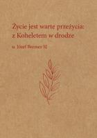 Życie jest warte przeżycia: z Koheletem w drodze o. Józef Bremer. Autor: Bremer Józef. SmakLiter.pl Okładka książki Życie jest warte przeżycia: z Koheletem w drodze o. Józef Bremer