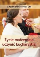 Życie małżeńskie uczynić Eucharystią. Autor: Michał Lubowicki. SmakLiter.pl Okładka książki Życie małżeńskie uczynić Eucharystią