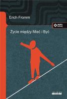 Życie między Mieć i Być. Ericha Fromma myśli zasadnicze. Autor: Erich Fromm. SmakLiter.pl Okładka książki Życie między Mieć i Być. Ericha Fromma myśli zasadnicze