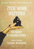 Życie mimo wszystko. Rozmowy o samobójstwie. Autor: Witkowska Halszka, Falaciński Szymon. SmakLiter.pl Okładka książki Życie mimo wszystko. Rozmowy o samobójstwie
