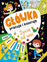 Życie na wsi. Główka pracuje i koloruje. Autor: Opracowanie zbiorowe. SmakLiter.pl Okładka książki Życie na wsi. Główka pracuje i koloruje