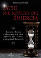 Życie nie kończy się śmiercią. Autor: Dolores Cannon. SmakLiter.pl Okładka książki Życie nie kończy się śmiercią