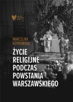 Życie religijne podczas Powstania Warszawskiego. Autor: Marcelina Koprowska. SmakLiter.pl Okładka książki Życie religijne podczas Powstania Warszawskiego
