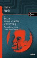 Życie samo w sobie jest sztuką. Biografia Ericha Fromma. Autor: Rainer Funk. SmakLiter.pl Okładka książki Życie samo w sobie jest sztuką. Biografia Ericha Fromma
