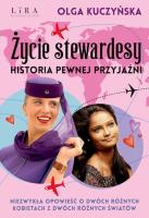 Życie stewardesy. Historia pewnej przyjaźni. Autor: Kuczyńska Olga. SmakLiter.pl Okładka książki Życie stewardesy. Historia pewnej przyjaźni